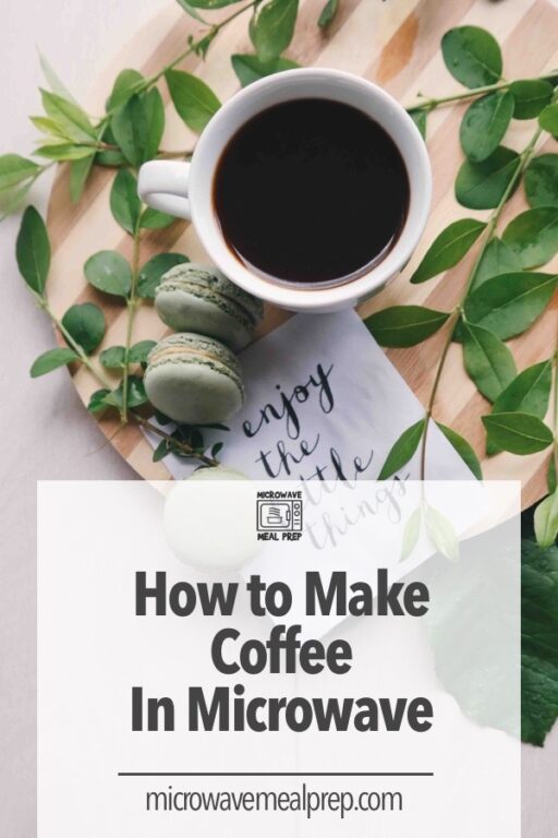 How to Make Coffee in Microwave Best Way Microwave Meal Prep