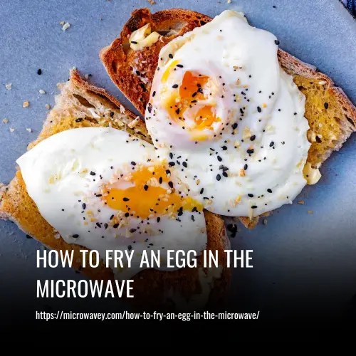 How to Fry An Egg In The Microwave A StepbyStep Guide