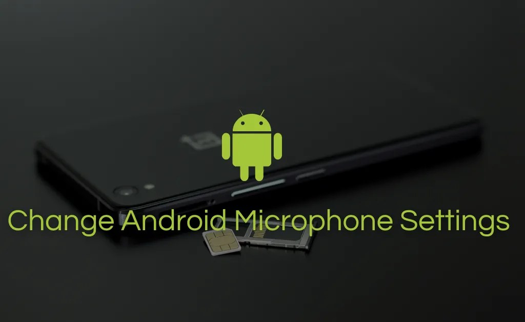 How to Change Android Microphone Settings in 6 steps? {Solved} Mic Tester