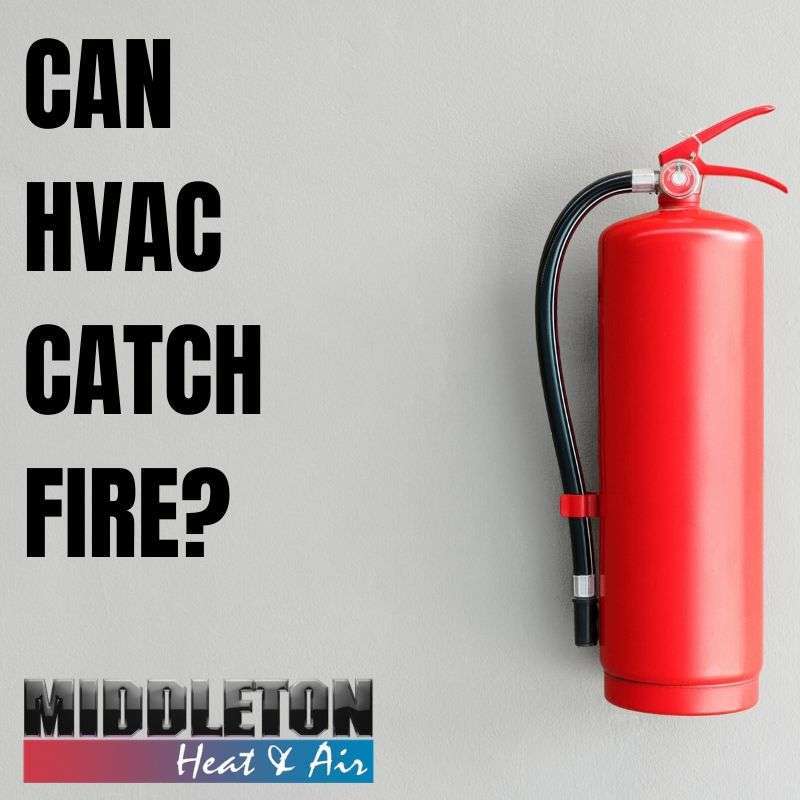 Can Your HVAC System Catch Fire? Middleton Heat & Air