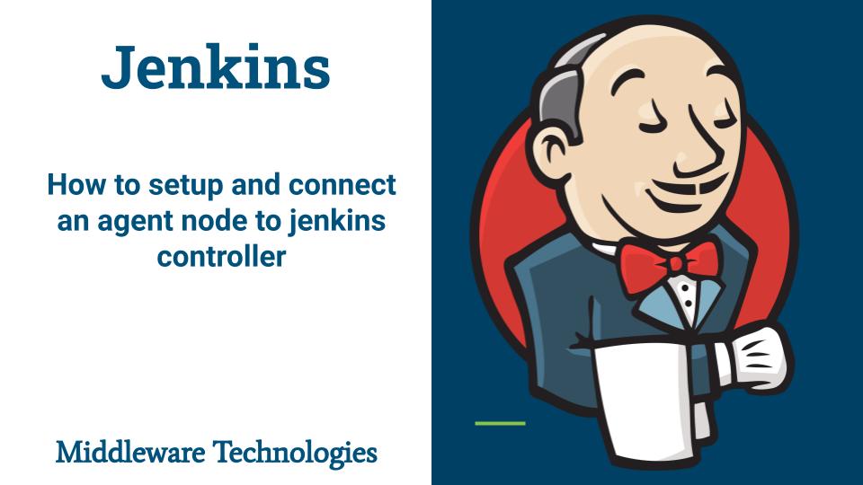 How to setup and connect an agent node to jenkins controller