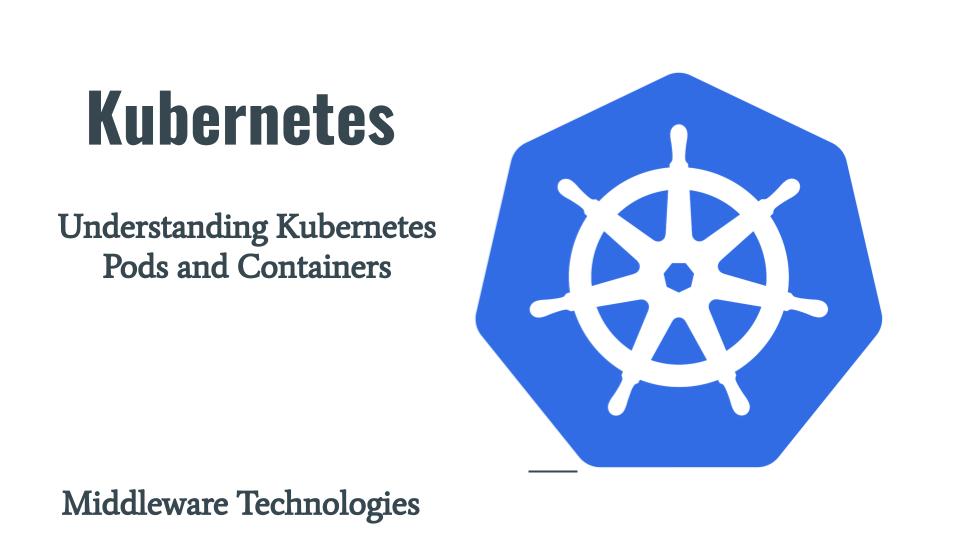 Understanding Pods and Containers MiddlewareTechnologies