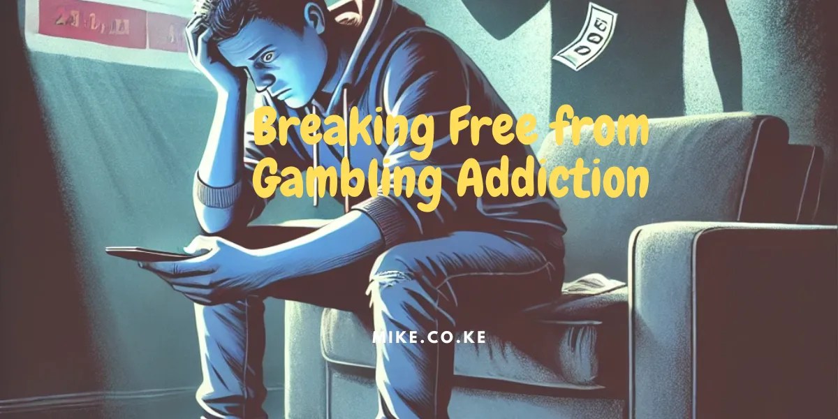 How to Break Free from Gambling Addiction by Mike Kipruto