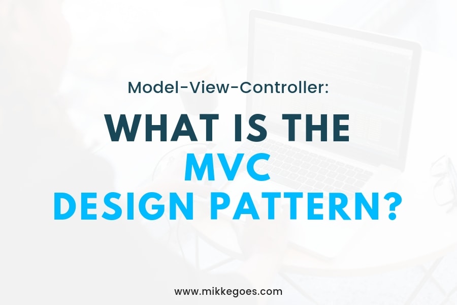 What Is the ModelViewController (MVC) Pattern and How Does it Work?