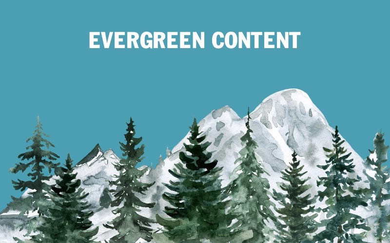 Evergreen content là gì? 7 mẹo viết evergreen content hiệu quả