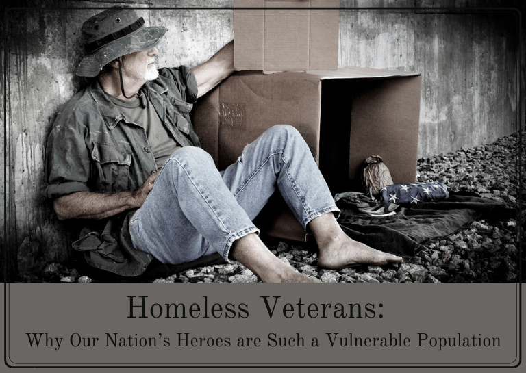 Homeless Veterans Why Our Nation’s Heroes are Such a Vulnerable