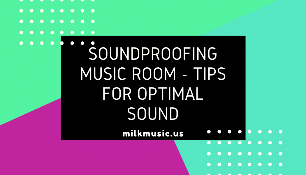 Soundproofing Music Room Tips for Optimal Sound milkmusic.us