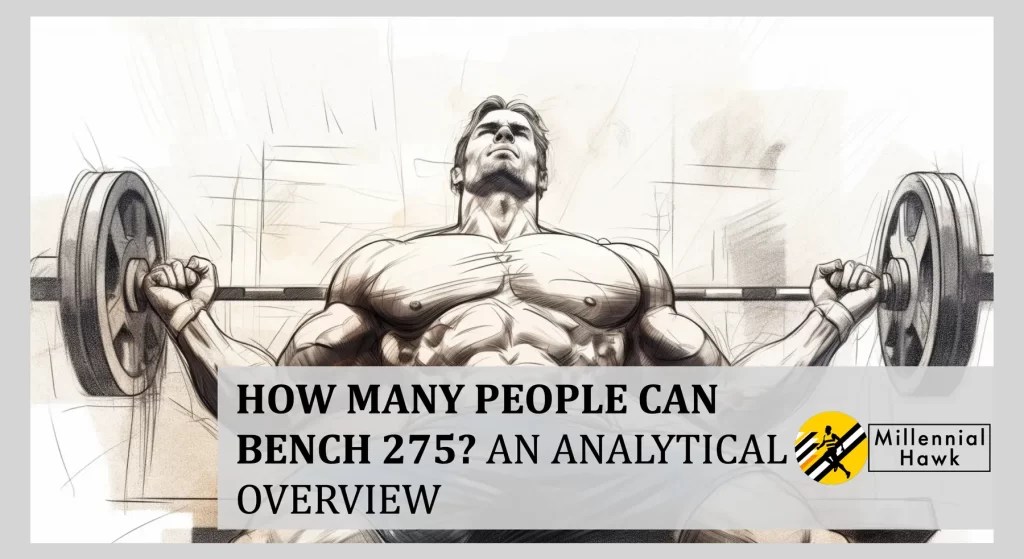 How Many People Can Bench 275? An Analytical Overview