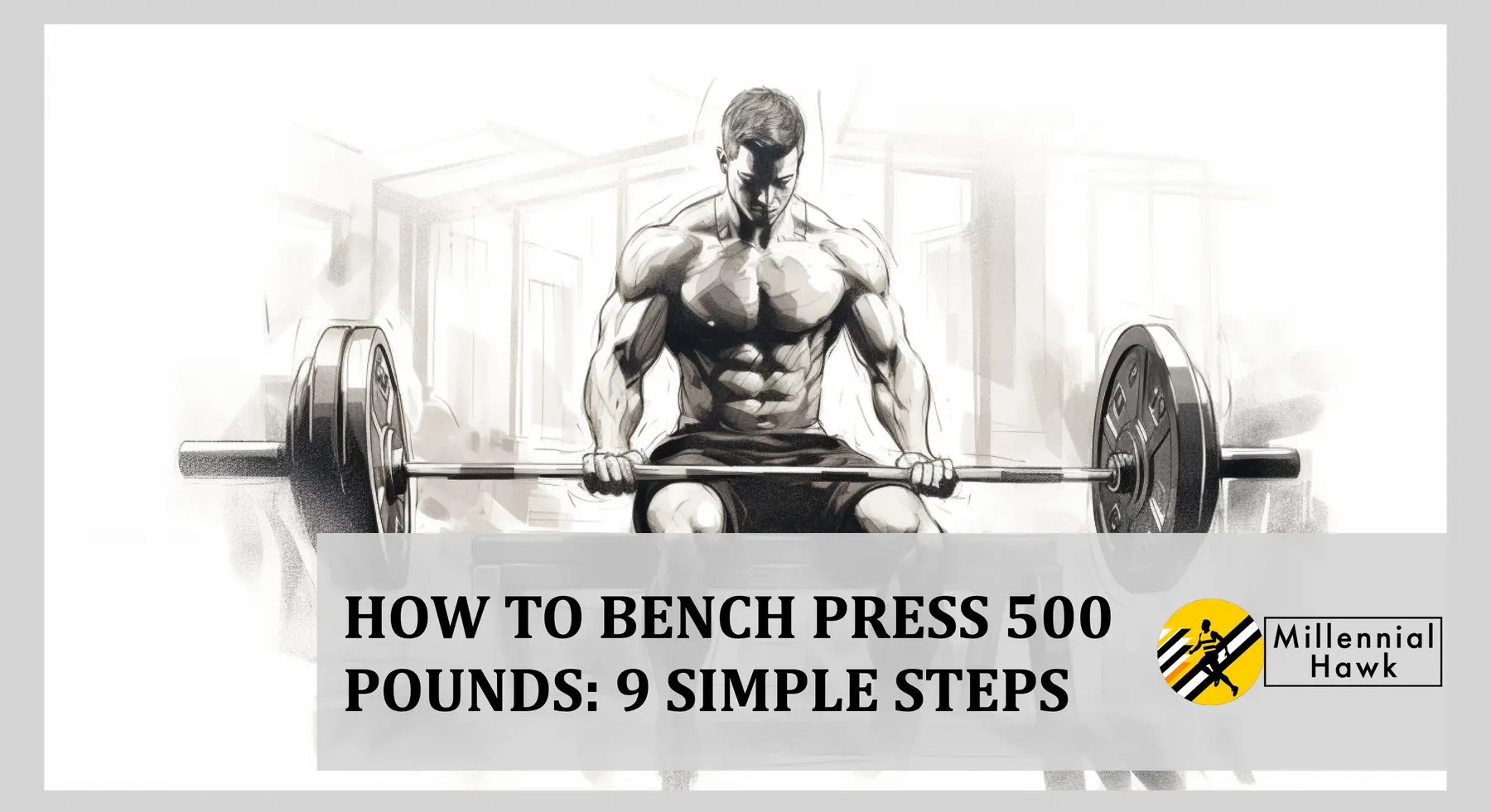 How To Bench Press 500 Pounds 9 Simple Steps