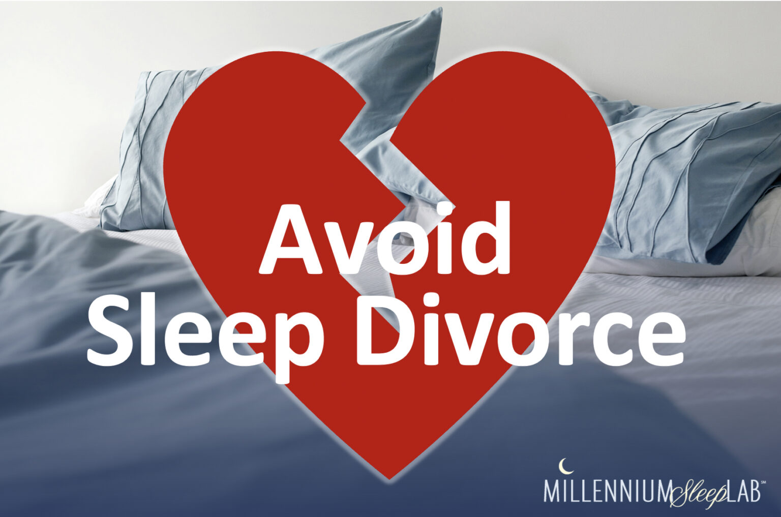 Avoid Sleep Divorce Millennium Sleep Lab