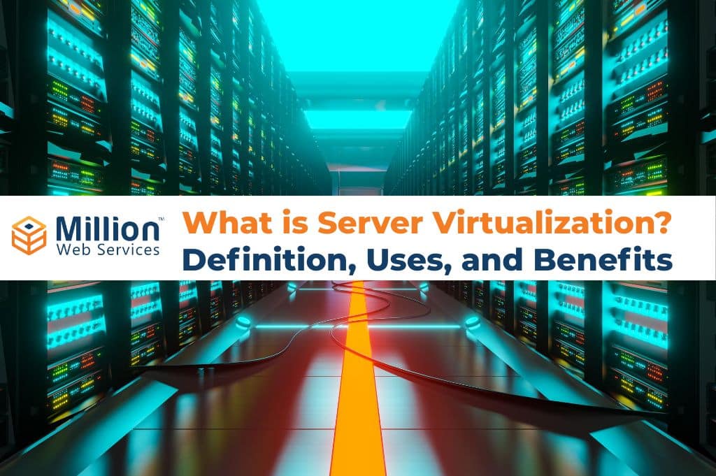 What is Server Virtualization? Definition, Uses, and Benefits MWS