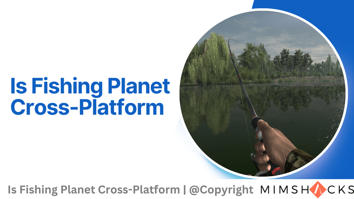 Is Fishing Planet Cross-Platform? | Mimshacks