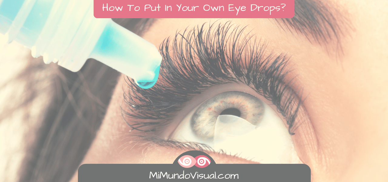 How To Put in Your Own Eye Drops? Mi Mundo Visual