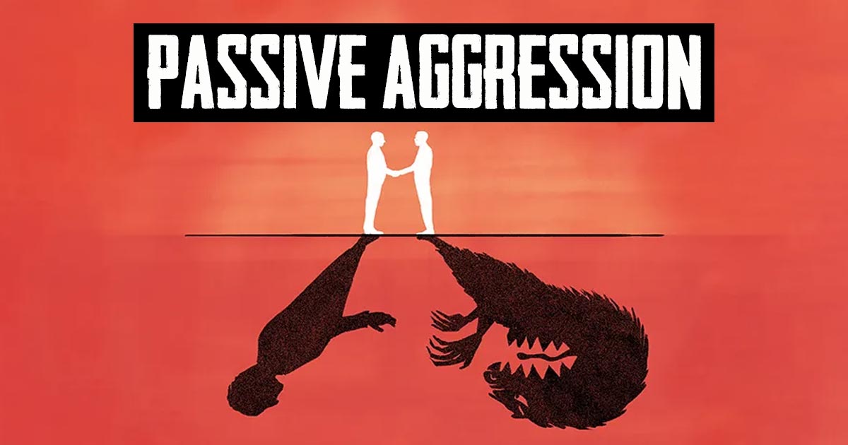 Passive Aggression Top 7 Signs, Causes And Treatments