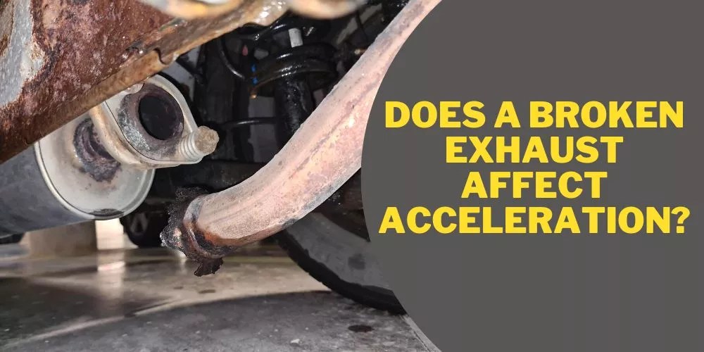 Does A Broken Exhaust Affect Acceleration? (Yes, It Fully Does)