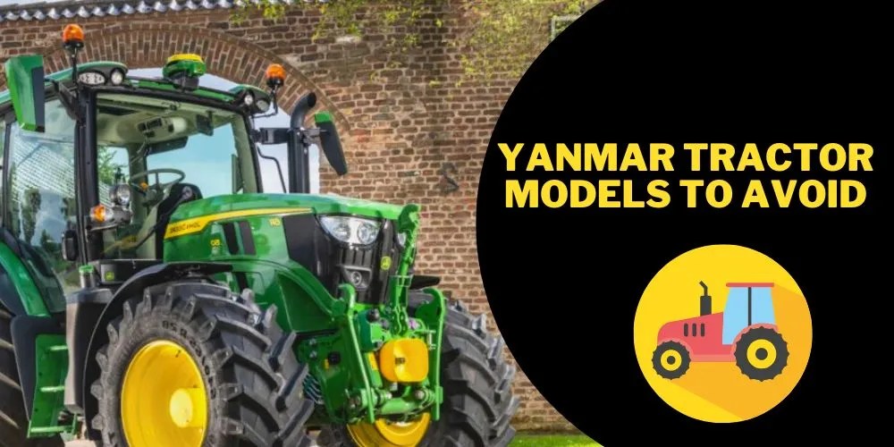 8 Yanmar Tractor Models To Avoid (An Unbiased List)