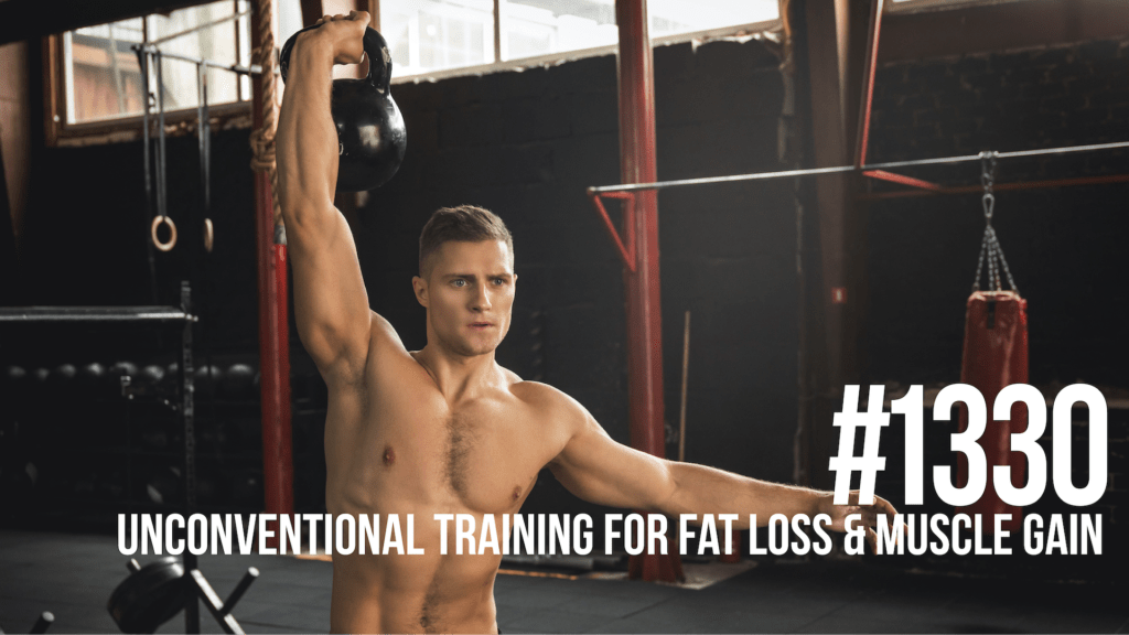 1330 Unconventional Training for Fat Loss and Muscle Gain Mind Pump