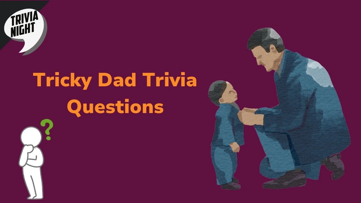 40 Best Dad Trivia Questions (Test Your Knowledge)