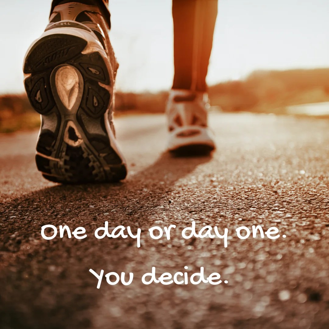 One day or day one. You decide. Mindset Made Better