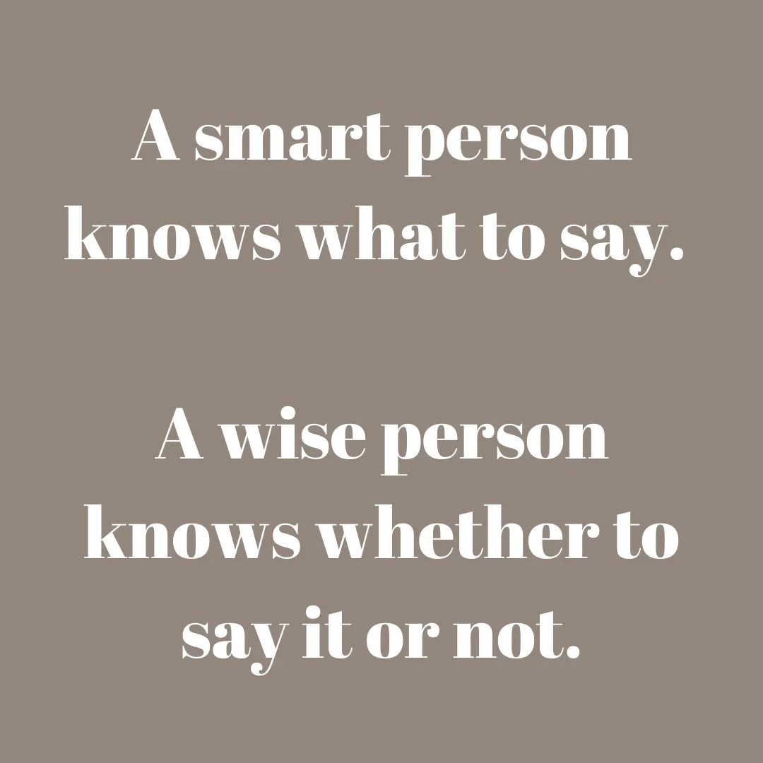 A smart person knows what to say. A wise person knows whether to say it or not. Mindset Made