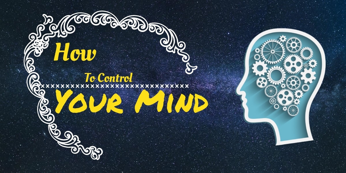 Revealed! 5 Most Practical Ways to Control Your Mind