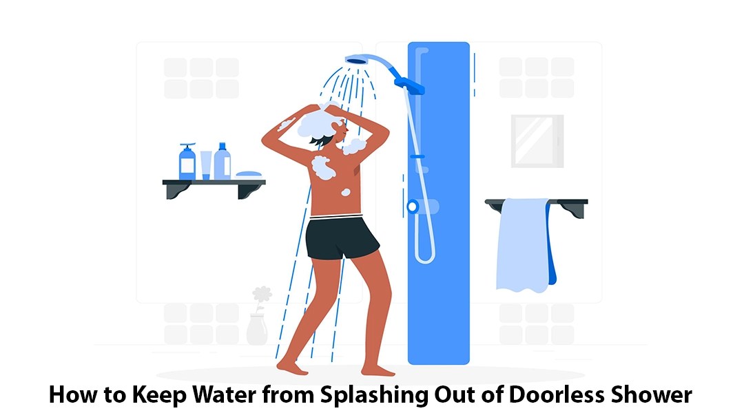 How to Keep Water from Splashing Out of Doorless Shower The Ultimate