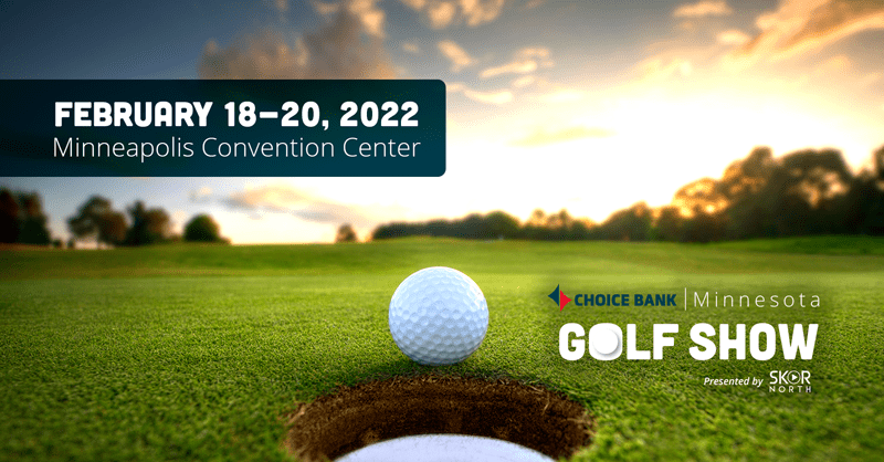 Minnesota Golf Show 2023 Choice Bank Minnesota Golf Show | February 18-20, 2022