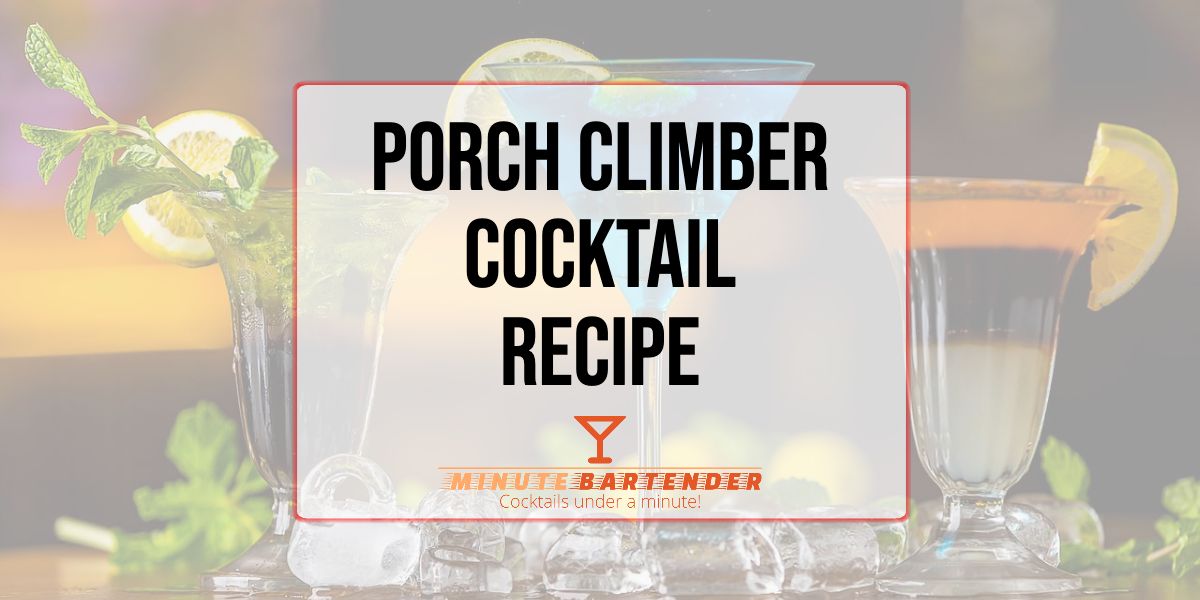Porch Climber Cocktail Recipe the MINUTE BARTENDER