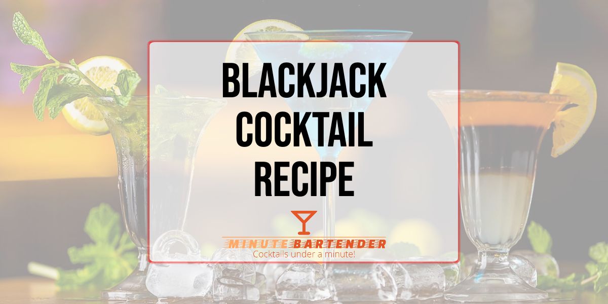 Blackjack Cocktail Recipe MINUTE BARTENDER