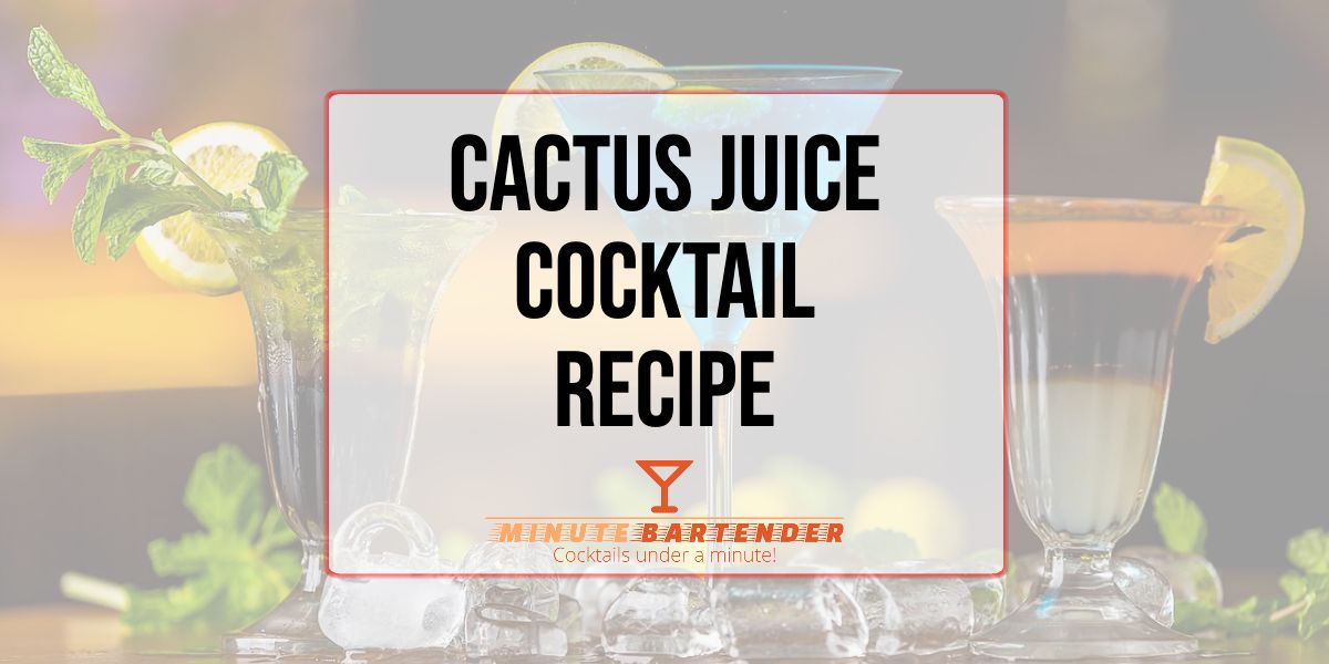 Cactus Juice Cocktail Recipe MINUTE BARTENDER