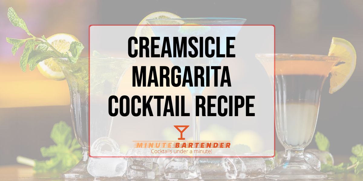 Creamsicle Margarita Cocktail Recipe MINUTE BARTENDER