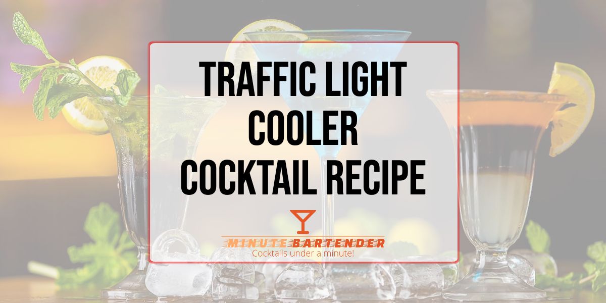 Traffic Light Cooler Cocktail Recipe MINUTE BARTENDER
