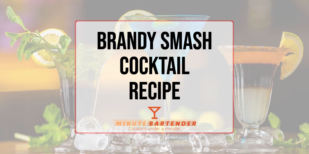 Brandy Smash Cocktail Recipe MINUTE BARTENDER
