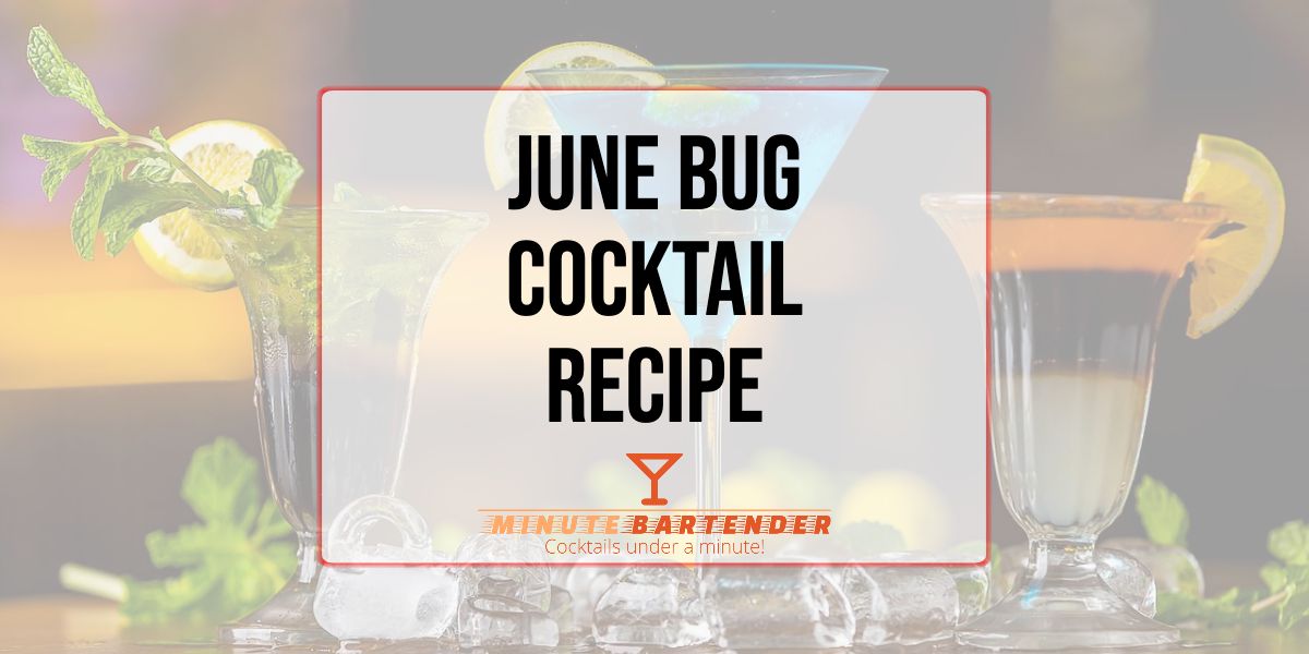 June Bug Cocktail Recipe MINUTE BARTENDER