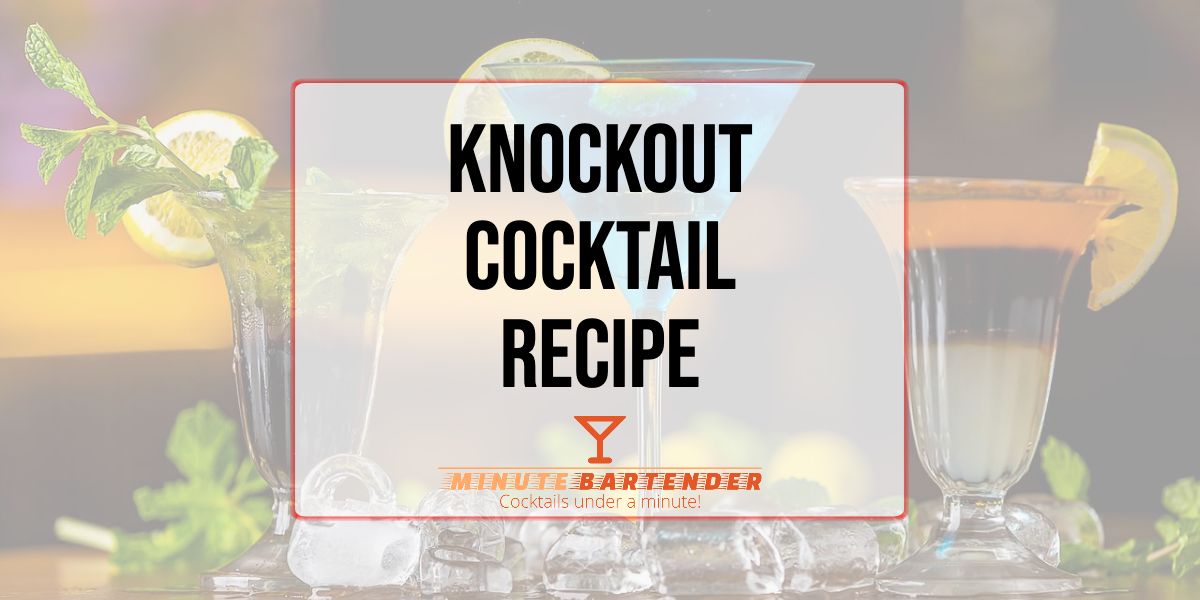 Knockout Cocktail Recipe MINUTE BARTENDER