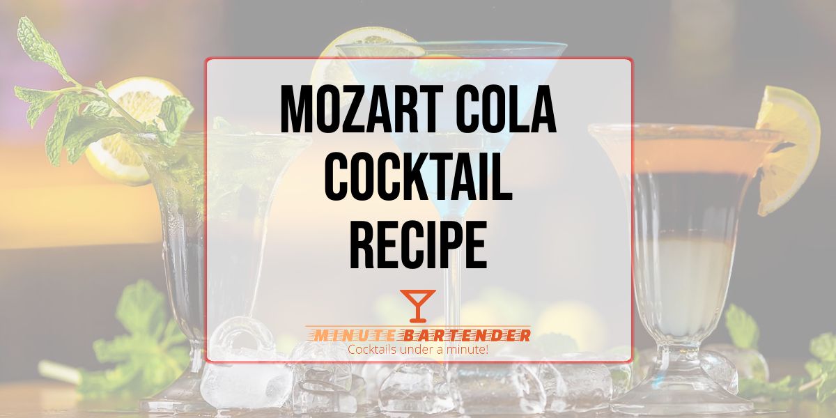Mozart Cola Cocktail Recipe the MINUTE BARTENDER