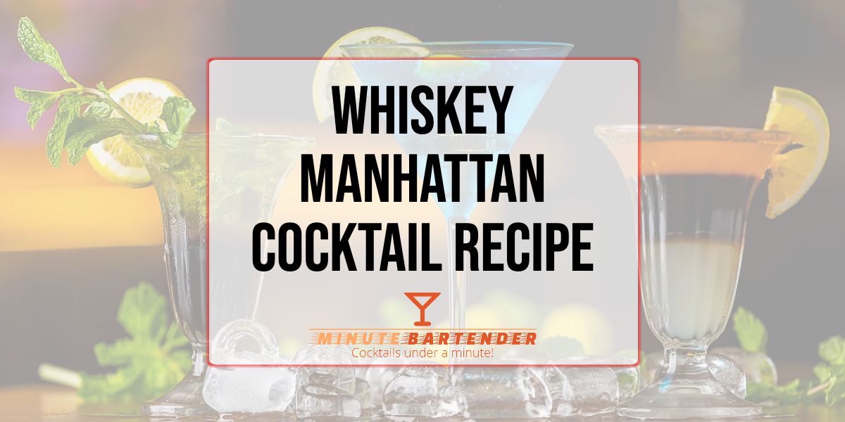 Whiskey Manhattan Cocktail Recipe MINUTE BARTENDER