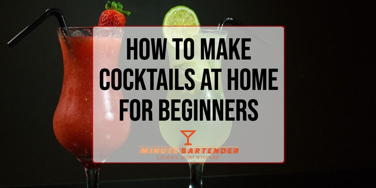 How To Make Cocktails At Home For Beginners