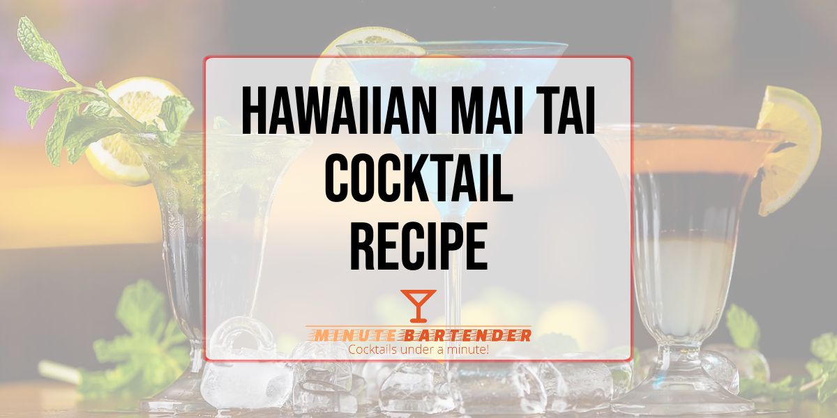 Hawaiian Mai Tai Cocktail Recipe MINUTE BARTENDER
