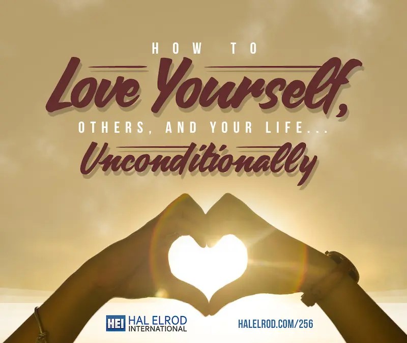 Episode 256 How to Love Yourself, Others, and Your Life