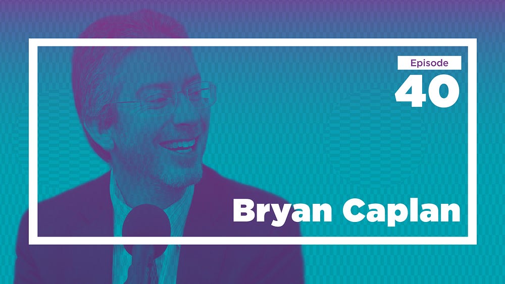 Bryan Caplan on Learning across Disciplines (Ep. 40 — Live at Mason
