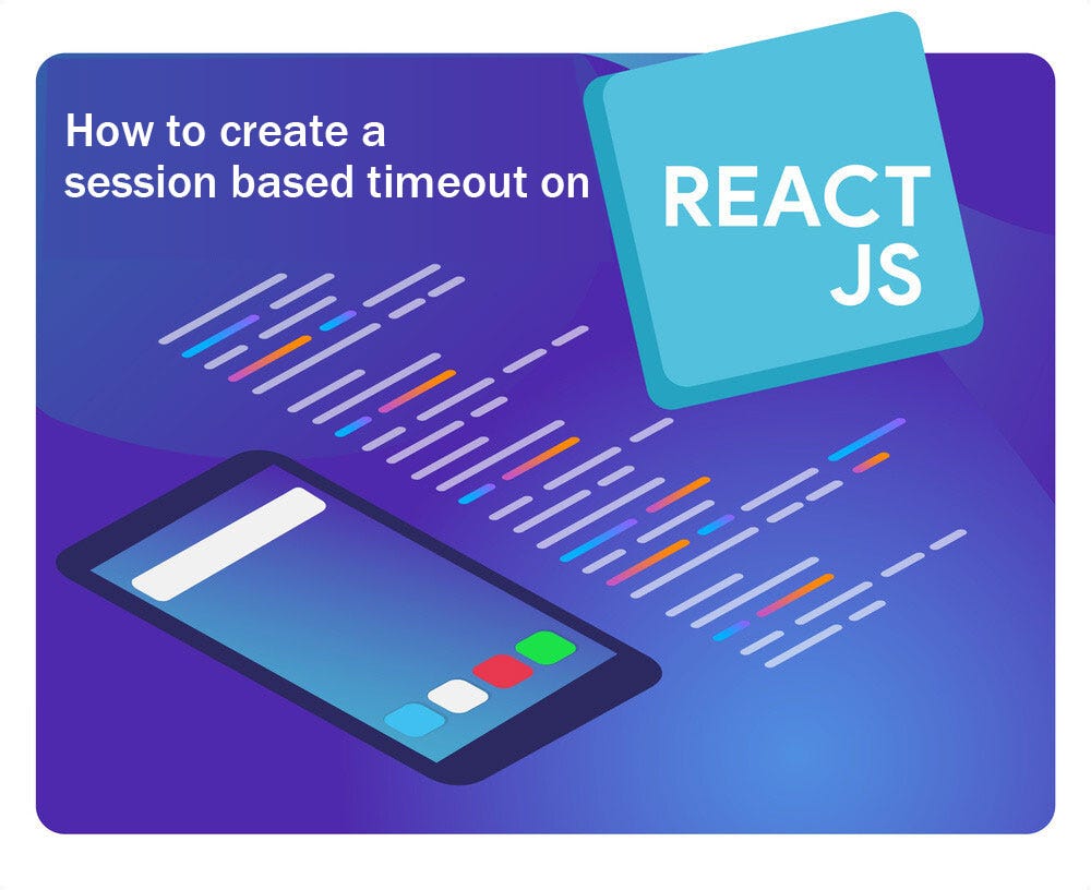 How to develop a sessionbased timeout on react.js by JAMES UGBANU Medium