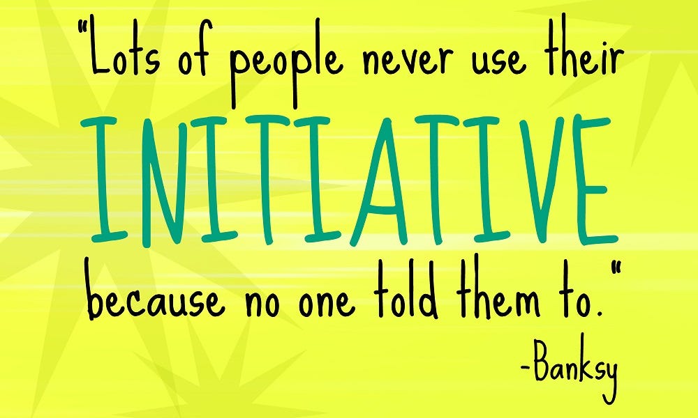 You want to take initiative at work? Great, make sure you