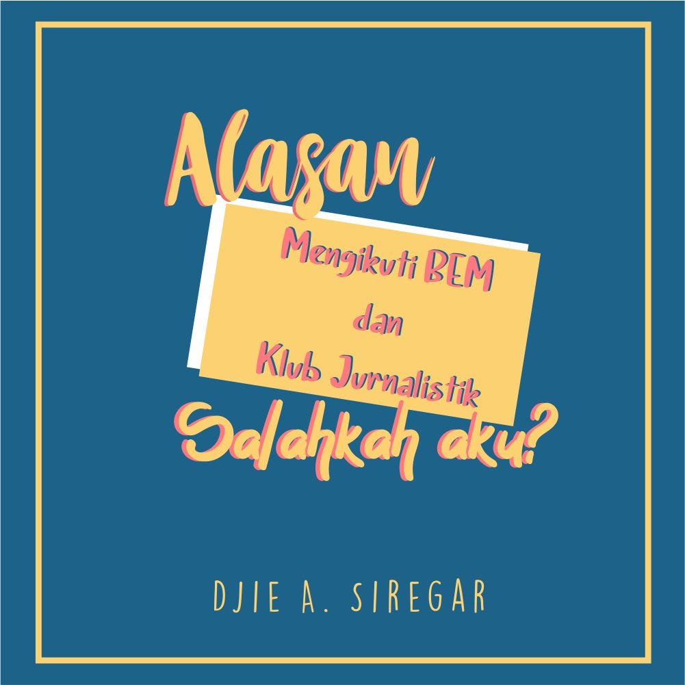 Alasan Mengikuti BEM &amp; Klub Jurnalistik, Salahkah Aku? | by Djie A. Siregar  | Medium
