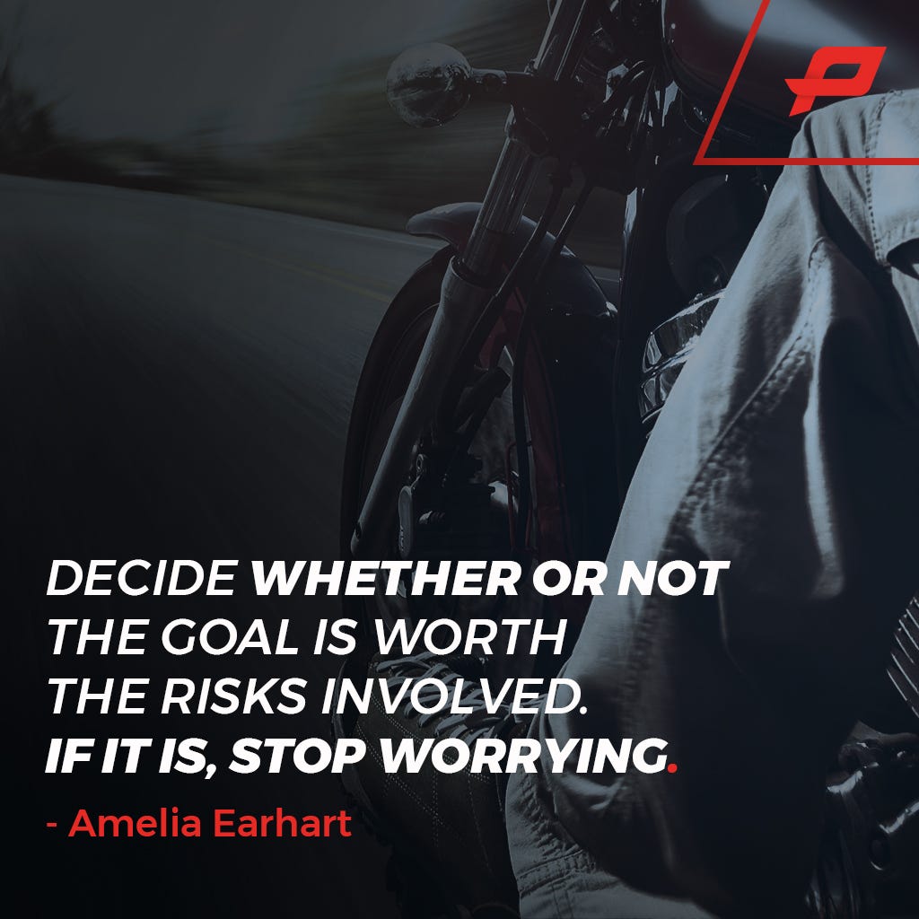 Decide Whether or not the goal is worth the risks involed. If it is