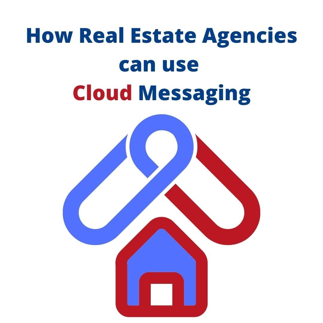 Real Estate Cloud Messaging. Real estate is all about developing and