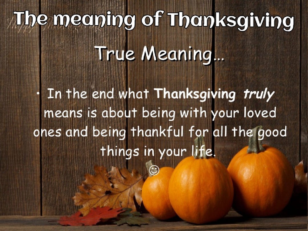 The meaning of Thanksgiving. Thursday was Thanksgiving and it's a… by