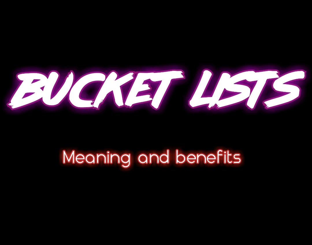 What’s a bucket list?. Meaning of a bucket list. And benefits… by