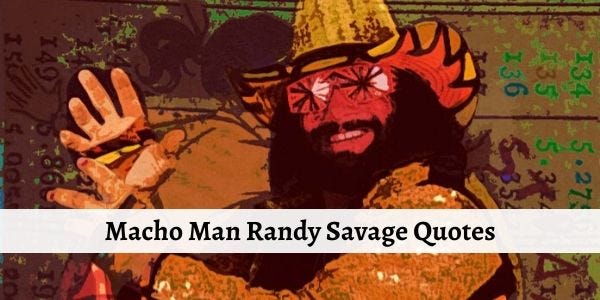 Macho Man Randy Savage Quotes. Read one of the best macho man randy