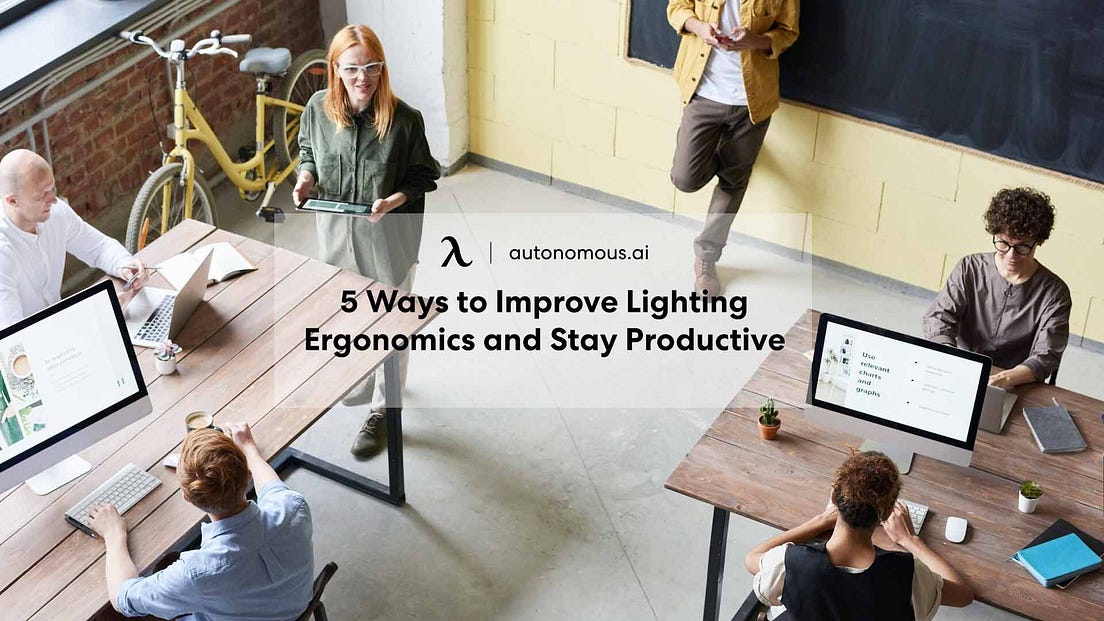 5 Ways to Improve Lighting Ergonomics and Stay Productive WorkSmarter